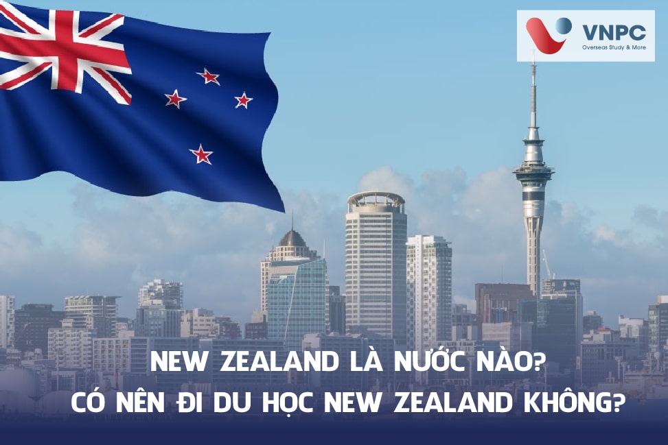 New Zealand là nước nào? Có nên đi du học New Zealand không?